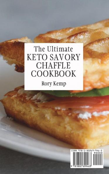 The Ultimate KETO Savory Chaffle Cookbook: Amazing Savory Chaffles Recipes For Weight Loss