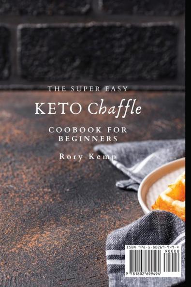 The Super Easy KETO Chaffle Coobook For Beginners: Easy And Tasty Keto Chaffle Recipes