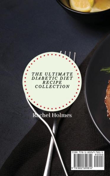 The Ultimate Diabetic Diet Recipe Collection: Get Ready to Give A Boost to Your Diet with Surprisingly Tasty Recipes