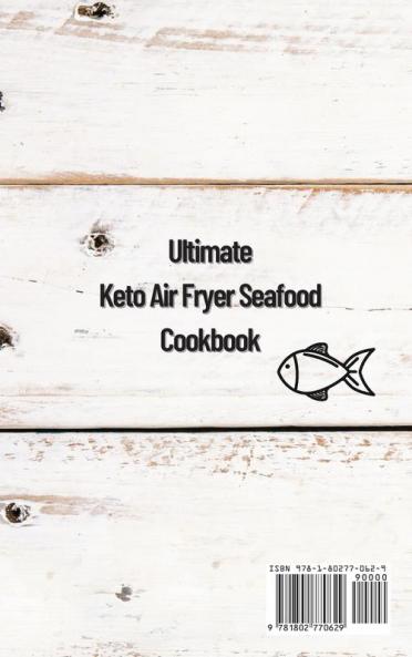 Ultimate Keto Air Fryer Seafood Cookbook: Easy and Delicious Recipes for a Balanced Lifestyle