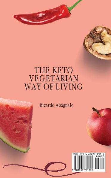 The Keto Vegetarian Way of Living: Be Healthy with Delicious Keto Vegetarian Recipes