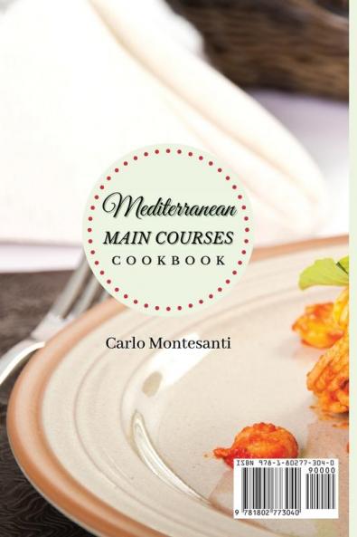 Mediterranean Main Courses Cookbook: Enjoy your Dinner and your Lunch with 50 Delicious Main Courses Recipes