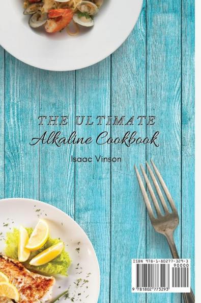 The Ultimate Alkaline Cookbook: A Complete collection of Simple and Healthy recipes for your Alkaline Diet Plan