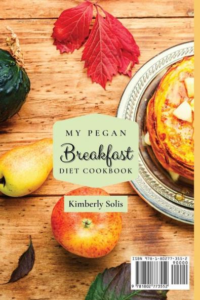 My Pegan Breakfast Diet Cookbook: Easy and Tasty Recipes for your Paleo and Vegan Breakfast