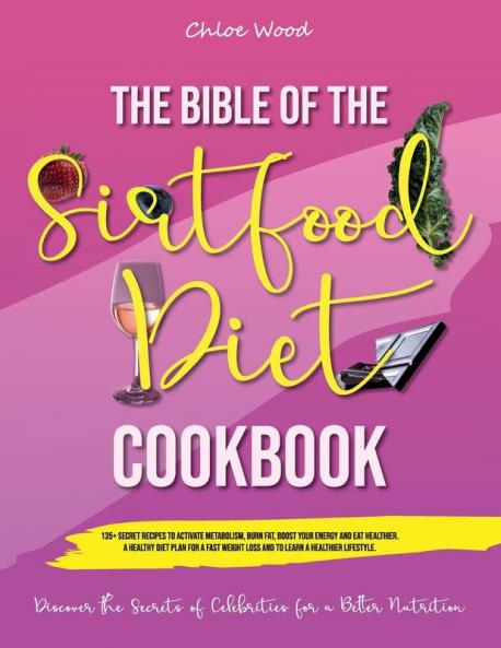 The bible of the Sirtfood Diet Cookbook: 2 BOOK IN 1 135+ Secret Recipes To Activate Metabolism Burn Fat Boost Your Energy And Eat Healthier. A ... for a Better Nutrition . (June 2021 Ed
