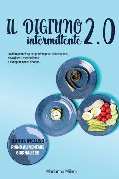 Intermittent Fasting 2.0: The complete diet to lose weight quickly awaken the metabolism and lose weight without sacrificing. BONUS INCLUDED - DAILY ... 2021 Edition - Edition in Italian language