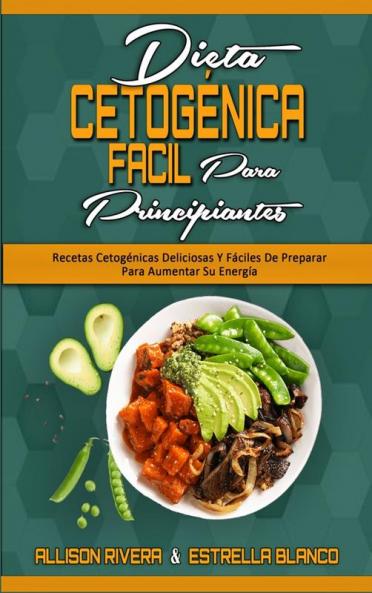 Dieta Cetogenica Facil Para Principiantes: Recetas Cetogénicas Deliciosas Y Fáciles De Preparar Para Aumentar Su Energía (Easy Ketogenic Diet for Beginners) (Spanish Version)