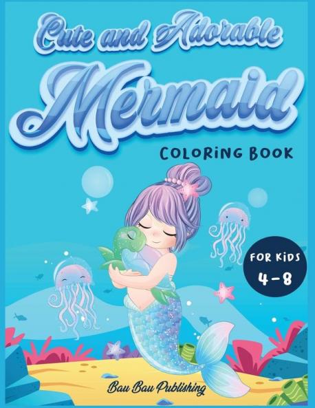 Cute and Adorable Mermaid Coloring Book for kids 4-8: An Activity book with gorgeous mermaids and ocean animals. A funny gift idea for boys and girls