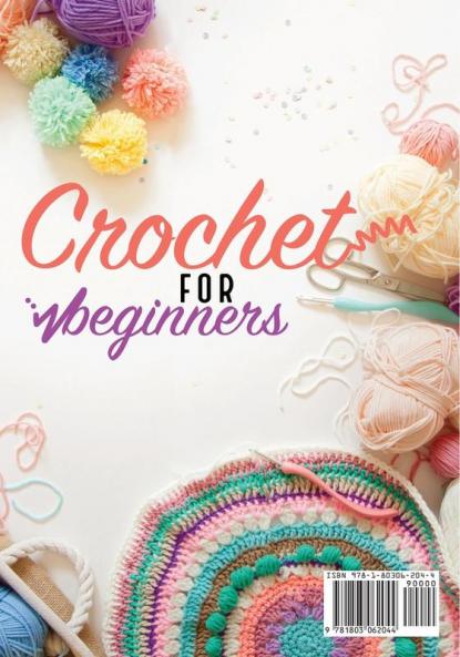 Crochet For Beginners: The Ultimate Step by Step Guide With Picture illustrations To Learn How to Crochet. Master Your First Project In Less Than 2 Hours and Create Wonderful Projects (Homemade)