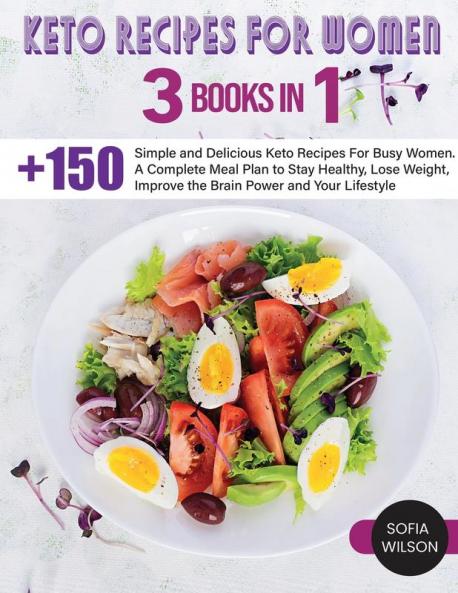 Keto recipes for Women: + 150 Simple and Delicious Keto Recipes For Busy Women. A Complete Meal Plan to Stay Healthy Lose Weight Improve the Brain Power and Your Lifestyle: 6 (Healthy Life)