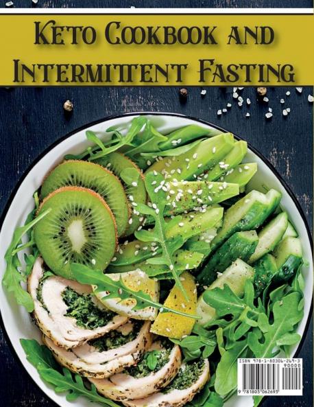 Keto Cookbook and Intermittent Fasting: The Ultimate Guide To Heal Your Body Trough Intermittent Fasting and Keto Lifestyle with High-Fat and Low-Carb Recipes (Healthy Cookbook)