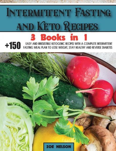 Intermittent Fasting and Keto Recipes: +150 Easy and Irresistible Ketogenic Recipes With a Complete Intermittent Fasting Meal Plan to Lose Weight ... and Reverse Diabetes: 6 (Healthy Cookbook)