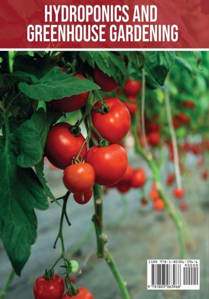 Hydroponics and Greenhouse Gardening: The Definitive Beginner's Guide to Learn How to Build Easy Systems for Growing Organic Vegetables Fruits and Herbs at Home: 5 (Home Gardening)