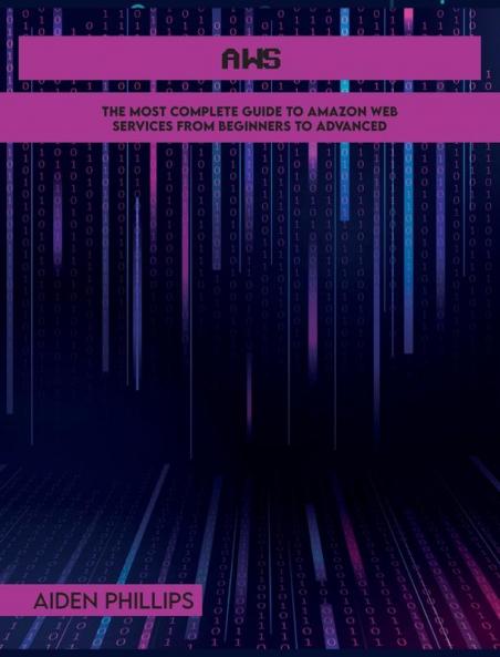Aws: The Most Complete Guide to Amazon Web Services from Beginners to Advanced: 1A