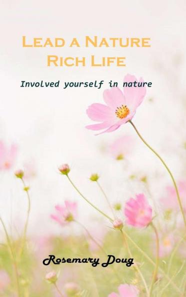 Lead a Nature Rich Life: Involved yourself in nature