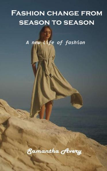 Fashion change from season to season: A new life of fashion