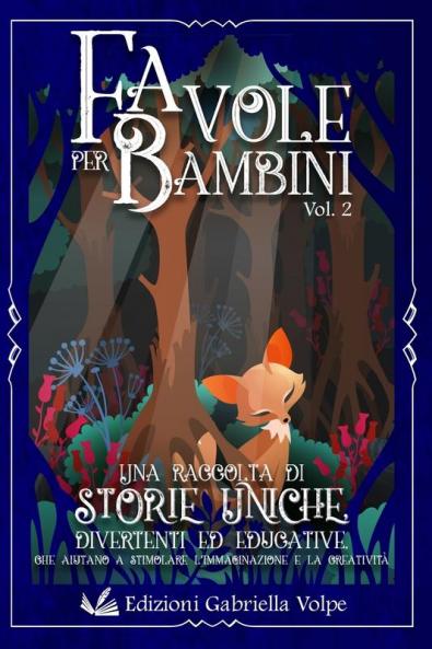 Favole per Bambini: Una raccolta di storie uniche illustrate divertenti ed educative che aiutano a stimolare l'immaginazione e la creatività