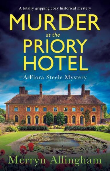 Murder at the Priory Hotel: A totally gripping cozy historical mystery: 4 (A Flora Steele Mystery)