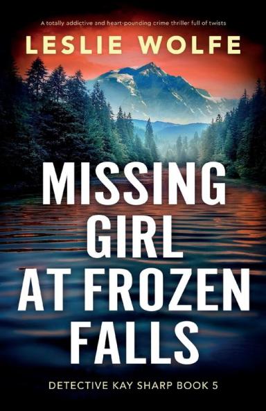 Missing Girl at Frozen Falls: A totally addictive and heart-pounding crime thriller full of twists: 5 (Detective Kay Sharp)