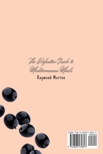 The Definitive Guide to Mediterranean Meals: Amazing Recipes to Enjoy Your Meals and Boost Your Diet