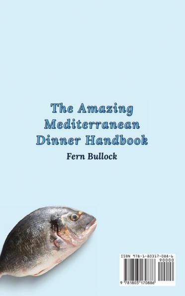 The Amazing Mediterranean Dinner Handbook: Delicious and Fit Dinner Recipes to Boost Your Appetite and Manage Your Weight