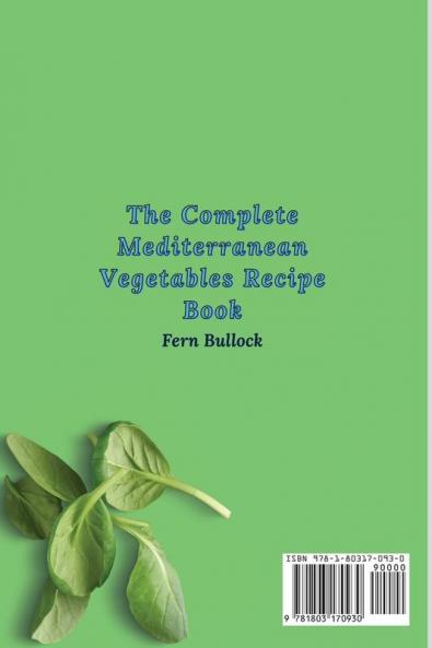 The Complete Mediterranean Vegetables Recipe Book: A Collection of Delicious Recipes to Boost Your Diet and Stay Fit