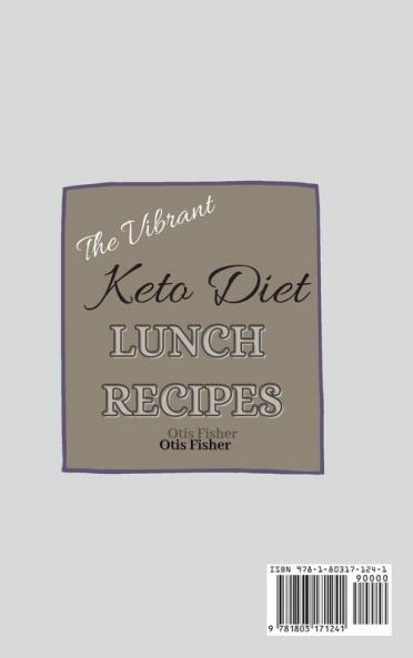 The Vibrant Keto Diet Lunch Recipes: Super Tasty Recipes To Burn Fat and Improve Your Health