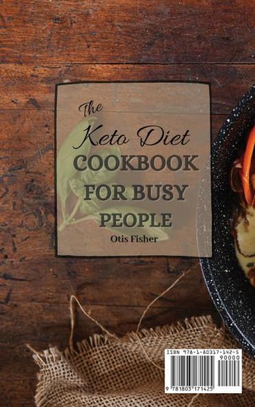 The Keto Diet Cookbook For Busy People: Quick and Easy Delicious Recipes for Everyday Meals