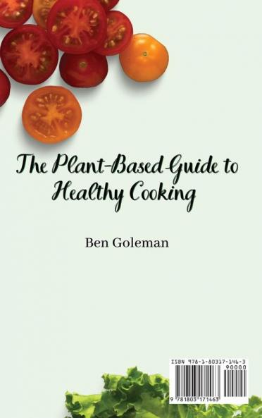 The Plant- Based Guide to Healthy Cooking: Delicious Plant-Based Recipes for Good Health