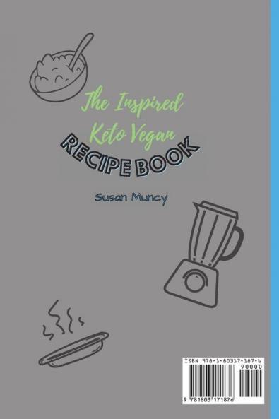 The Inspired Keto Vegan Recipe Book: Simple and affordable recipes for your healthy but tasty keto vegan diet