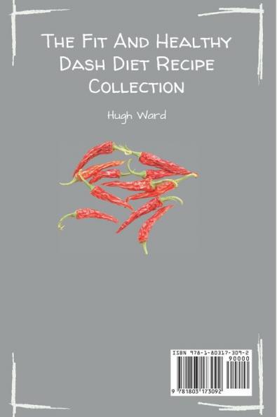 The Fit And Healthy Dash Diet Recipe Collection: Burn Fat and Lose Weight while Enjoying Delicious Dash Diet Recipes