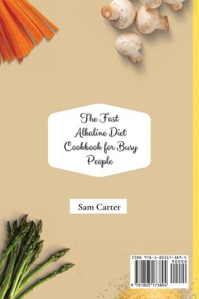 The Fast Alkaline Diet Cookbook for Busy People: Quick and easy Alkaline Recipes to improve your Health and boost your Brain