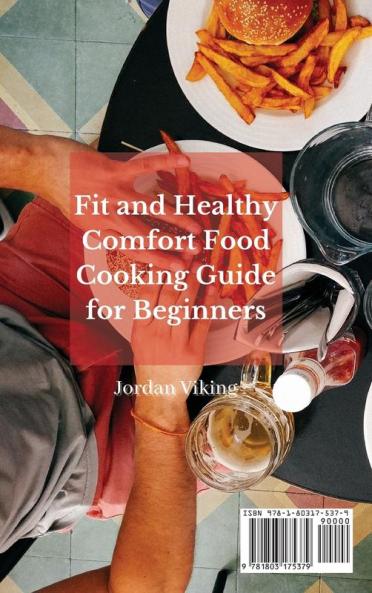 Fit and Healthy Comfort Food Cooking Guide for Beginners: My favourite super simple comfort food recipe collection