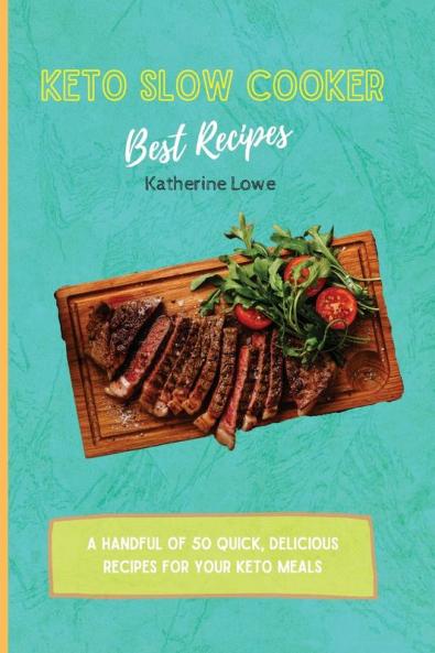 Keto Slow Cooker Best Recipes: A Handful of 50 Quick Delicious Recipes for Your Keto Meals