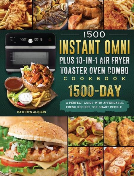 1500 Instant Omni Plus10-in-1 Air Fryer Toaster Oven Combo Cookbook: A Perfect Guide wtih 1500 Days Affordable Fresh Recipes for Smart People