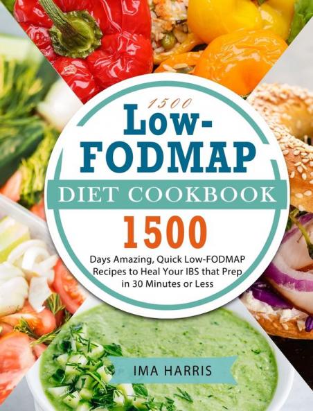 1500 Low-FODMAP Diet Cookbook: 1500 Days Amazing Quick Low-FODMAP Recipes to Heal Your IBS that Prep in 30 Minutes or Less