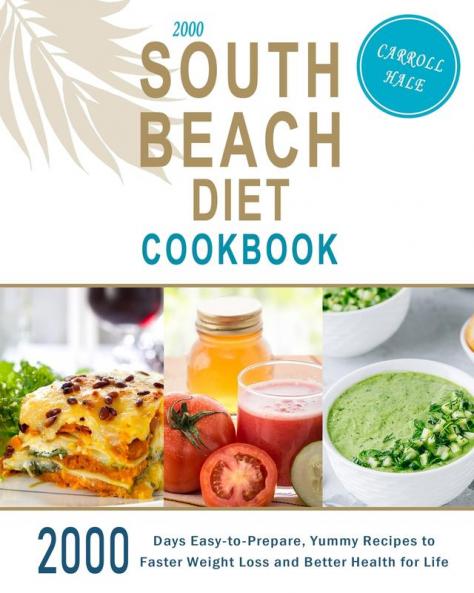 2000 South Beach Diet Cookbook: 2000 Days Easy-to-Prepare Yummy Recipes to Faster Weight Loss and Better Health for Life