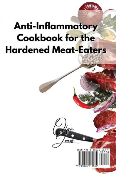 Anti-Inflammatory Cookbook for the Hardened Meat-Eaters: Mouthwatering Recipes To Reduce Inflammation in the Body by Cooking Delicious Red Meat