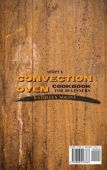 Simply Convection Oven Cookbook for Beginners: Quick and Easy Convection Oven Recipes for All the Family From Breakfast to Dessert
