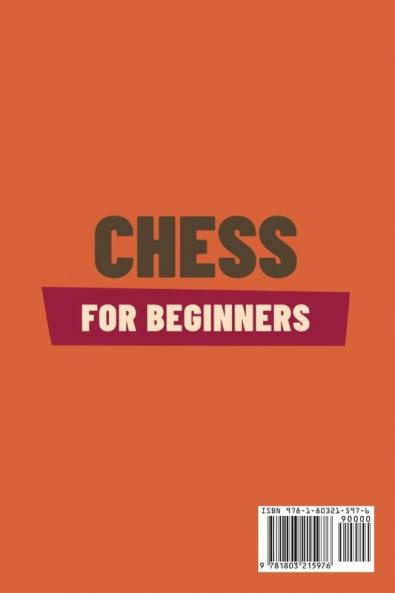 Chess for Beginners: Comprehensive And Simplified Guide To Know Board Pieces Rules Strategies And Tactics To Win!: 1