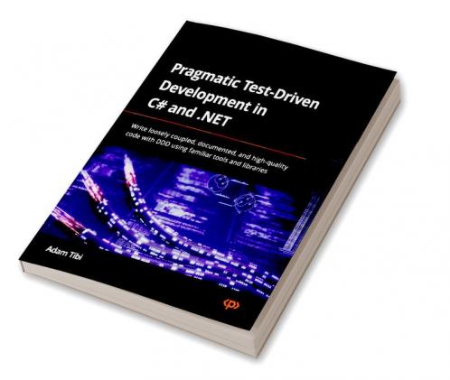 Pragmatic Test-Driven Development in C# and .NET