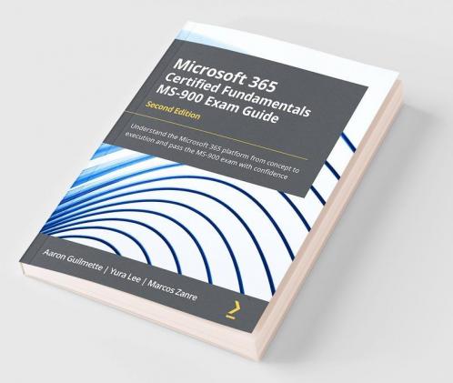 Microsoft 365 Certified Fundamentals MS-900 Exam Guide - Second Edition