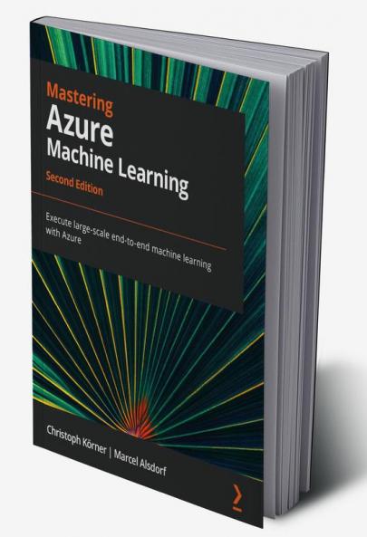 Mastering Azure Machine Learning - Second Edition