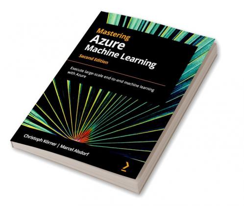 Mastering Azure Machine Learning - Second Edition