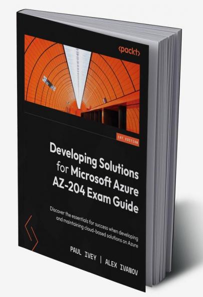 Developing Solutions for Microsoft Azure AZ-204 Exam Guide