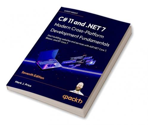 C# 11 and .NET 7 - Modern Cross-Platform Development Fundamentals - Seventh Edition