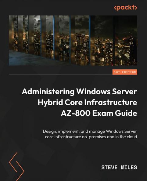 Administering Windows Server Hybrid Core Infrastructure AZ-800 Exam Guide