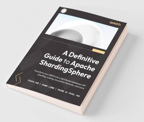 A Definitive Guide to Apache ShardingSphere