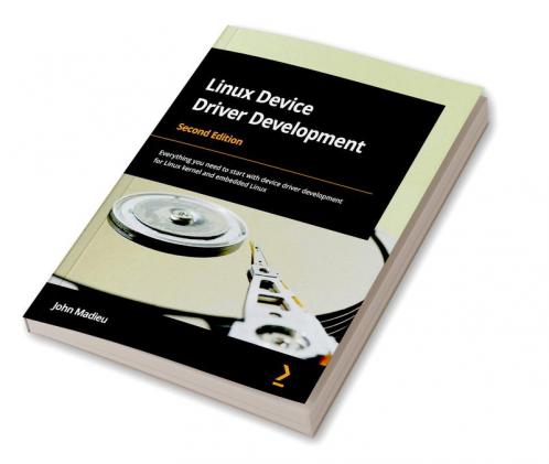 Linux Device Driver Development - Second Edition