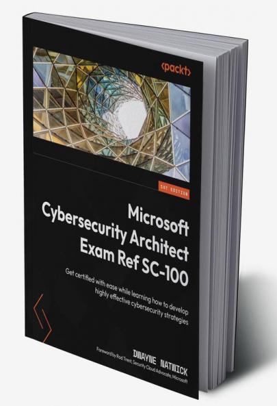 Microsoft Cybersecurity Architect Exam Ref SC-100